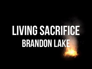 Living Sacrifice (Lyrics) - Brandon Lake | House of Miracles (Live)