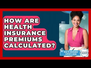 How Are Health Insurance Premiums Calculated? | Health Insurance Experts Guide News