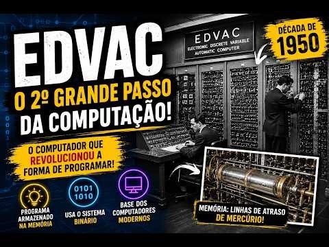 EDVAC: O Computador que Revolucionou a Programação | O 2º Grande Passo da Computação