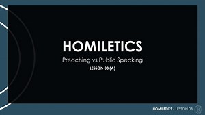 Homiletics 1 | Lesson 3A | Preaching vs Public Speaking