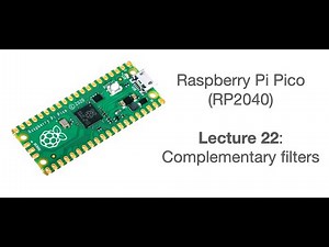 Raspberry Pi Pico Lecture 22: Complementary filters
