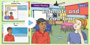 Year 3 Estimate and Read Time Maths Mastery PowerPoint