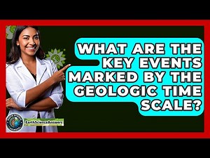 What Are the Key Events Marked by the Geologic Time Scale? - Earth Science Answers