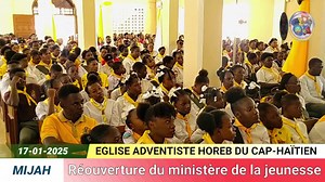 Grande reouverture du MIJAH | Eglise Adventiste Horeb du Cap-haïtien | MIJAHCap-Haïtien