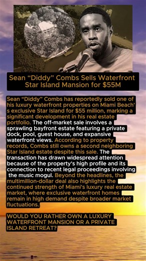 Sean “Diddy” Combs Sells $55M Star Island Mansion #SeanCombs #MiamiRealEstate #CelebrityNews