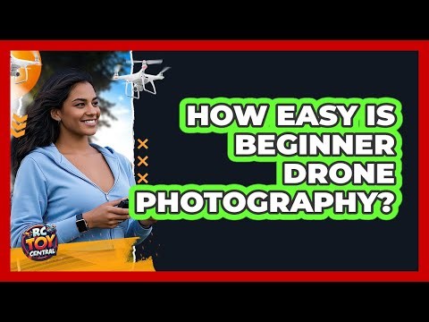 How Easy Is Beginner Drone Photography?