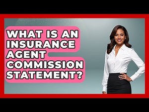 What Is An Insurance Agent Commission Statement? - Insurance Agent Success Guide