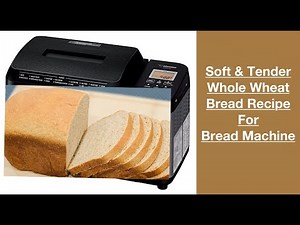 Soft & Tender Whole Wheat Bread Recipe For Bread Machine (bread Maker)
