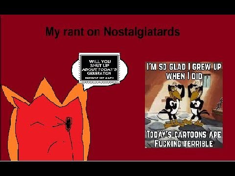 My Rant on Nostalgiatards