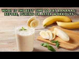 What is the best time to eat bananas: Before, during or after workouts