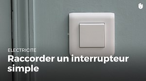 Comment raccorder un interrupteur simple - Faire des petits travaux sur une installation électrique | Sikana