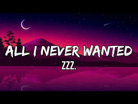 Zzz.- All I Never Wanted (Lyrics) | You gave me panic attacks and I called it love