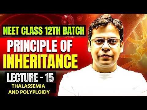 Thalassemia and polyploidy – Lecture 15 | Principles of Inheritance | Rishabh Sir | Class 12
