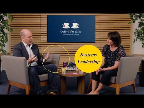 Systems leadership: Global mindsets for global problems | Oxford Tea Talks