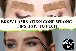 Brow Lamination Gone Wrong - Tips on How To Fix & Prevent - Hair Fai