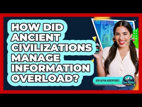 How Did Ancient Civilizations Manage Information Overload? - Gen Alpha Adventures