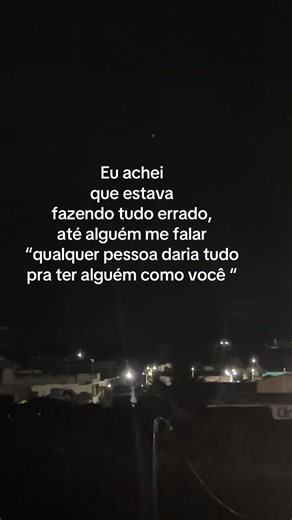Qualquer pessoa daria tudo pra ter alguém como você — reflexão curta
