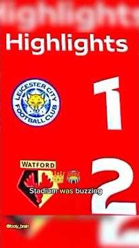 Leicester Shocked at Home! Watford Complete Stunning 2-1 Comeback