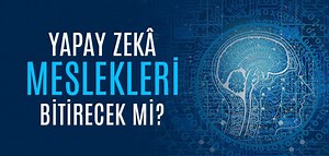 Yapay Zekâ Gerçekte Nedir, İnsan Zekâsını Geçebilir mi?