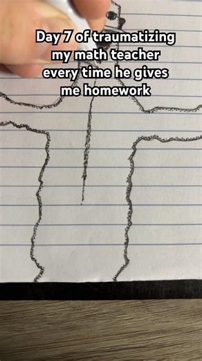 Day 7 of traumatizing my math teacher