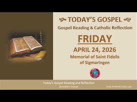 Today's Gospel Reading & Reflection • Friday, April 24, 2026