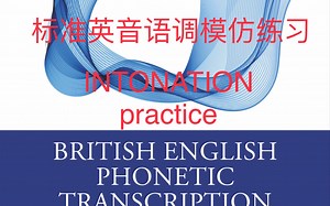 英音模仿72～intonation practice（British English Phonetic Transcription）passage three