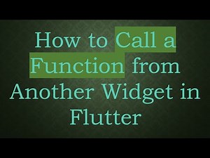 How to Call a Function from Another Widget in Flutter
