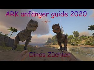 🗺 Ark Anfänger Guide 2020 deutsch erste Schritte, Ark Survival Evolved Dinos Züchten
