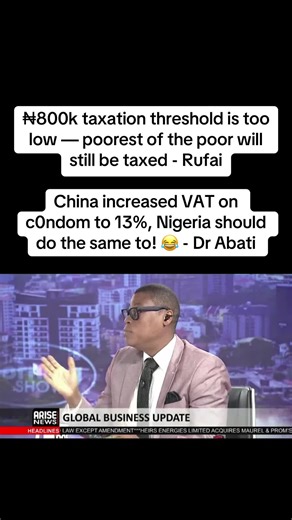 ₦800k taxation threshold is too low — poorest of the poor will still be taxed - Rufai China increased VAT on c0ndom to 13%, Nigeria should do the same to! 😂 - Dr Abati #tax #taxreforms #nigeriataxlaw