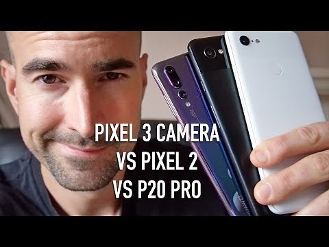 Google Pixel 3 (& XL) Camera vs P20 Pro vs Pixel 2 XL