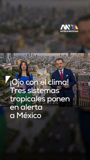 ALERTA MÁXIMA | Vigilan tres sistemas tropicales y amenazan con lluvias intensas