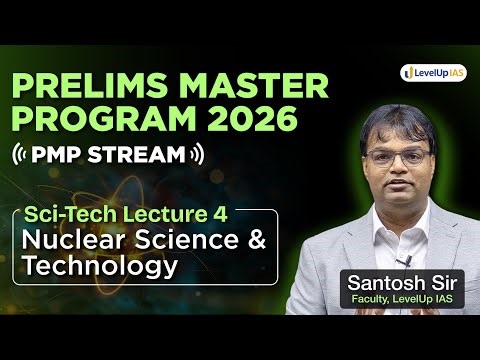 Lecture 4 - FREE Science & Tech for UPSC Prelims 2026: Nuclear Science and Technology | PMP