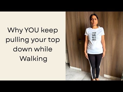 Why YOU keep pulling your top down while walking