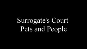 Surrogate's Court Pets and People