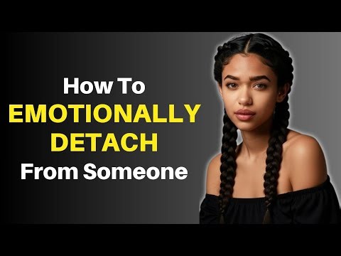 How To EMOTIONALLY DETACH From Someone