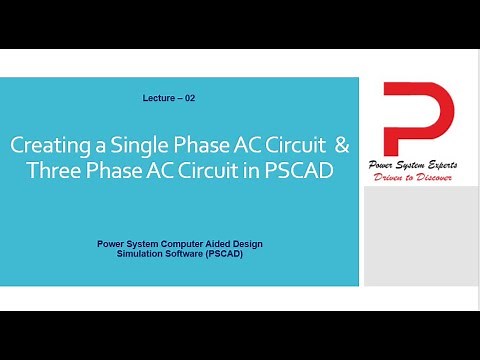 Lecture - 02 : Creating a Single Phase AC Circuit & Three Phase AC Circuit in PSCAD