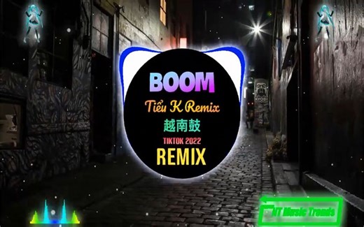 Boom K Remix Hot Trend 抖音热播2022 越南鼓