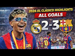 El Clásico Final Highlights 2026 | Real Madrid 2-3 Barcelona | All Goals & Key Moments
