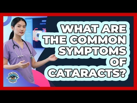 What Are The Common Symptoms Of Cataracts?