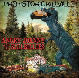 Angry Johnny And The Killbillies - Prehistoric Killville