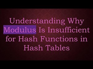 Understanding Why Modulus Is Insufficient for Hash Functions in Hash Tables
