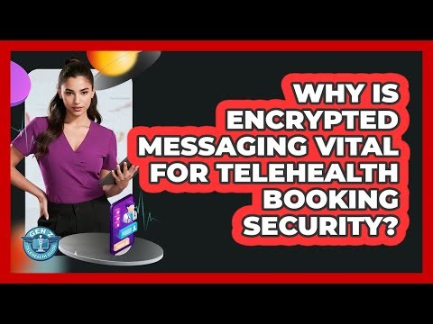 Why Is Encrypted Messaging Vital For Telehealth Booking Security? - Gen Z Telehealth Guide