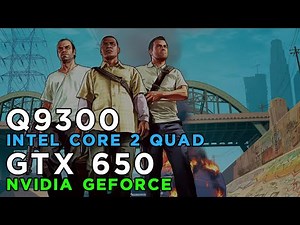 GTA 5 - Grand Theft Auto 5 (2015) Gameplay | Core 2 Quad Q9300 | GeForce GTX 650 | 4GB RAM