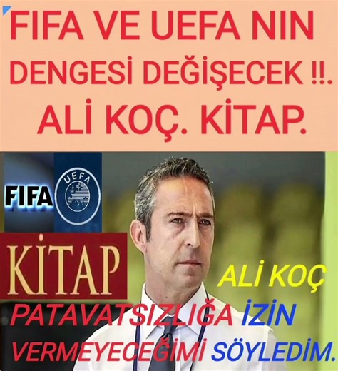 FIFA UEFA NIN DENGESİ DEĞİŞECEK. ALİ KOÇ PATAVATSIZLIĞA İZİN VERMEYECEĞİM DEDİM. NOKTA.VE KİTABIMDA.