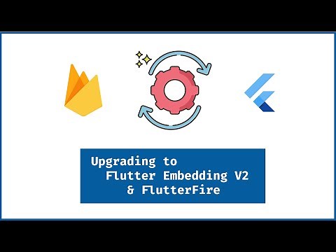 Upgrading to Flutter Embedding V2 and Latest Firebase