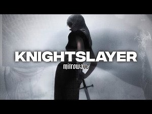 MitroWave - knightslayer (Music Video)
