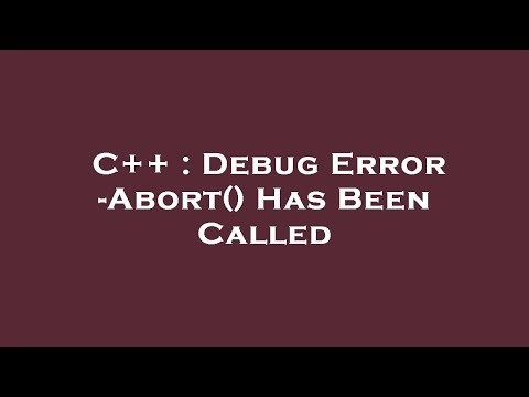 C++ : Debug Error -Abort() Has Been Called