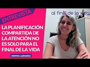 La Planificación Compartida de la Atención no es solo para el final de la vida. Cristina Lasmarías