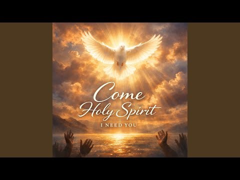 Come Holy Spirit I Need You