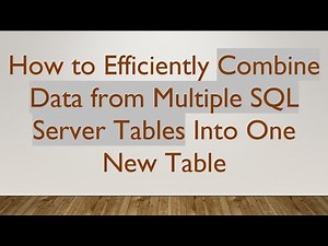 How to Efficiently Combine Data from Multiple SQL Server Tables Into One New Table